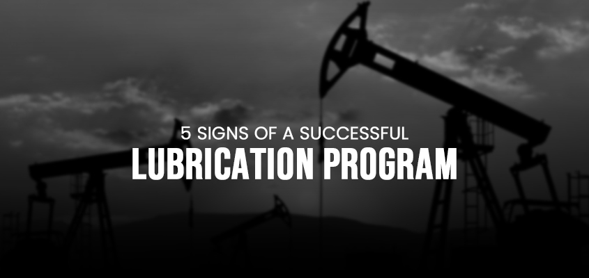 5 Signs Of A Successful Lubrication Program