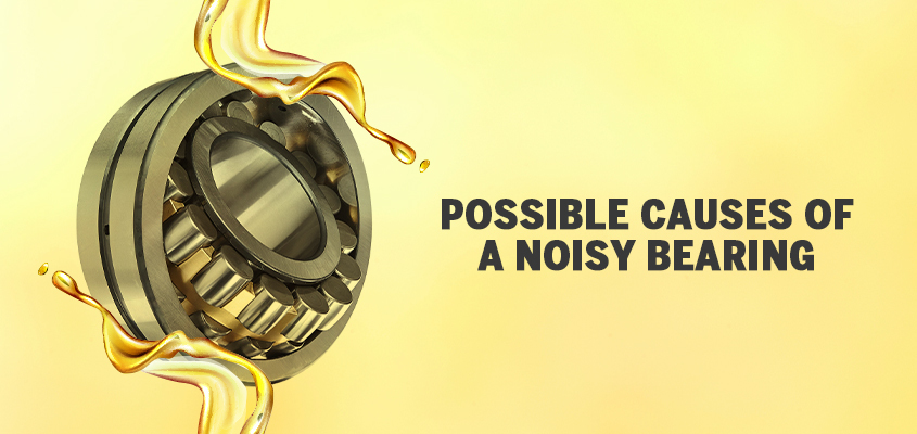 Possible Causes Of A Noisy Bearing