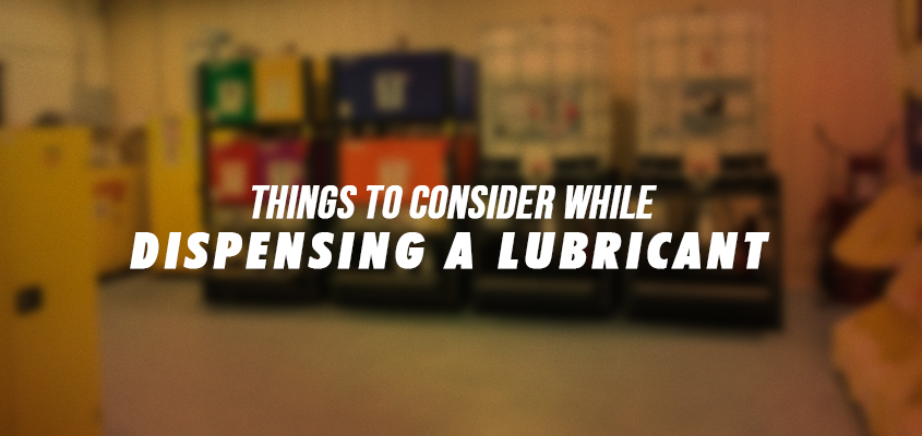 Things To Consider While Dispensing A Lubricant